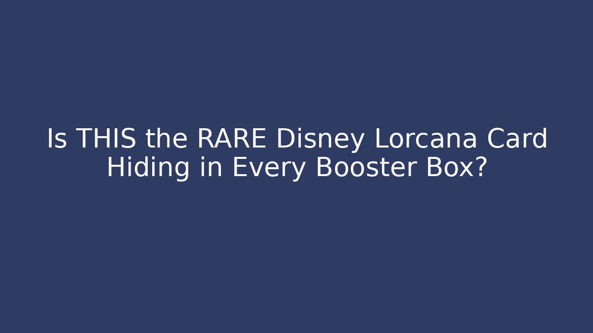 Is THIS the RARE Disney Lorcana Card Hiding in Every Booster Box?