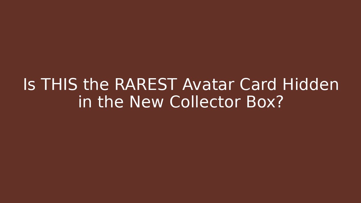 Is THIS the RAREST Avatar Card Hidden in the New Collector Box?