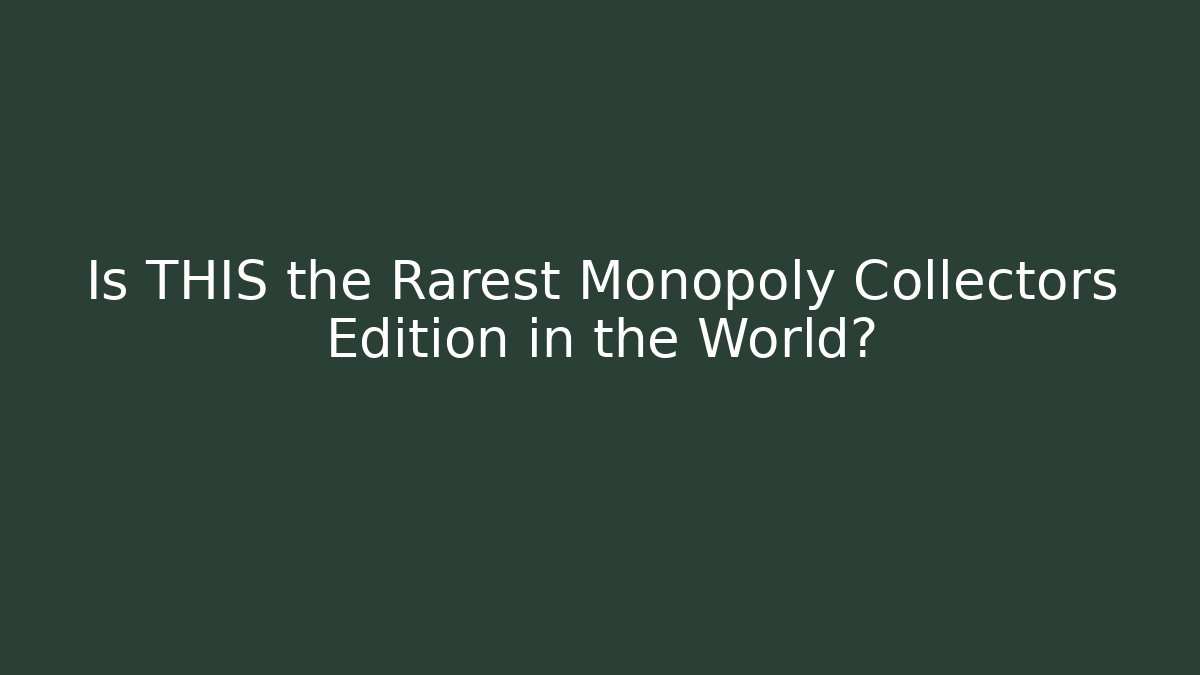 Is THIS the Rarest Monopoly Collectors Edition in the World?