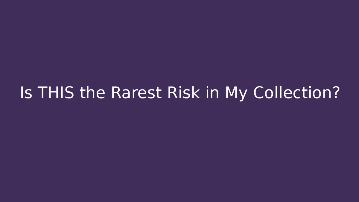 Is THIS the Rarest Risk in My Collection?