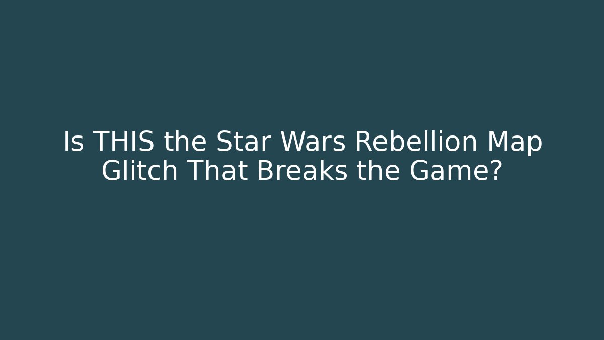 Is THIS the Star Wars Rebellion Map Glitch That Breaks the Game?