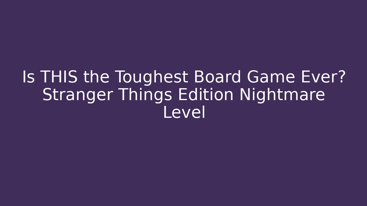 Is THIS the Toughest Board Game Ever? Stranger Things Edition Nightmare Level - Critter Realm