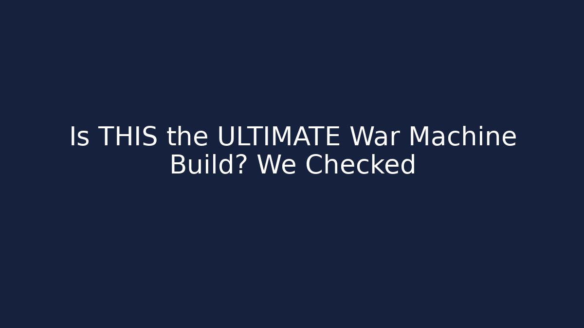 Is THIS the ULTIMATE War Machine Build? We Checked - Critter Realm