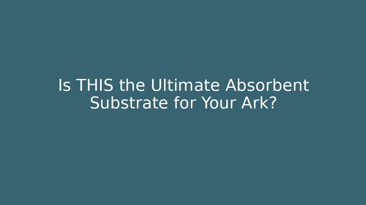 Is THIS the Ultimate Absorbent Substrate for Your Ark?