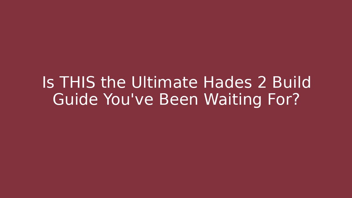 Is THIS the Ultimate Hades 2 Build Guide You’ve Been Waiting For?