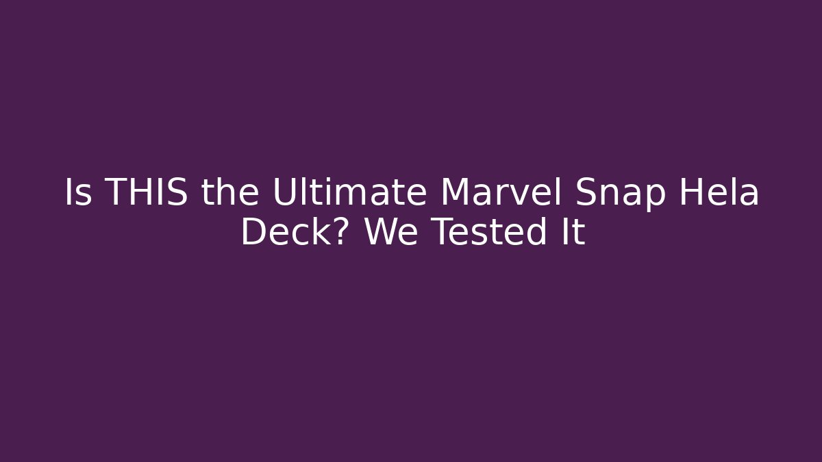 Is THIS the Ultimate Marvel Snap Hela Deck? We Tested It - Critter Realm