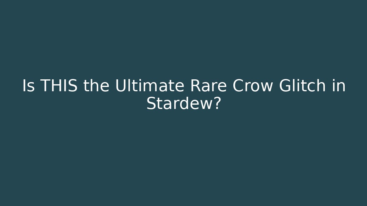 Is THIS the Ultimate Rare Crow Glitch in Stardew?