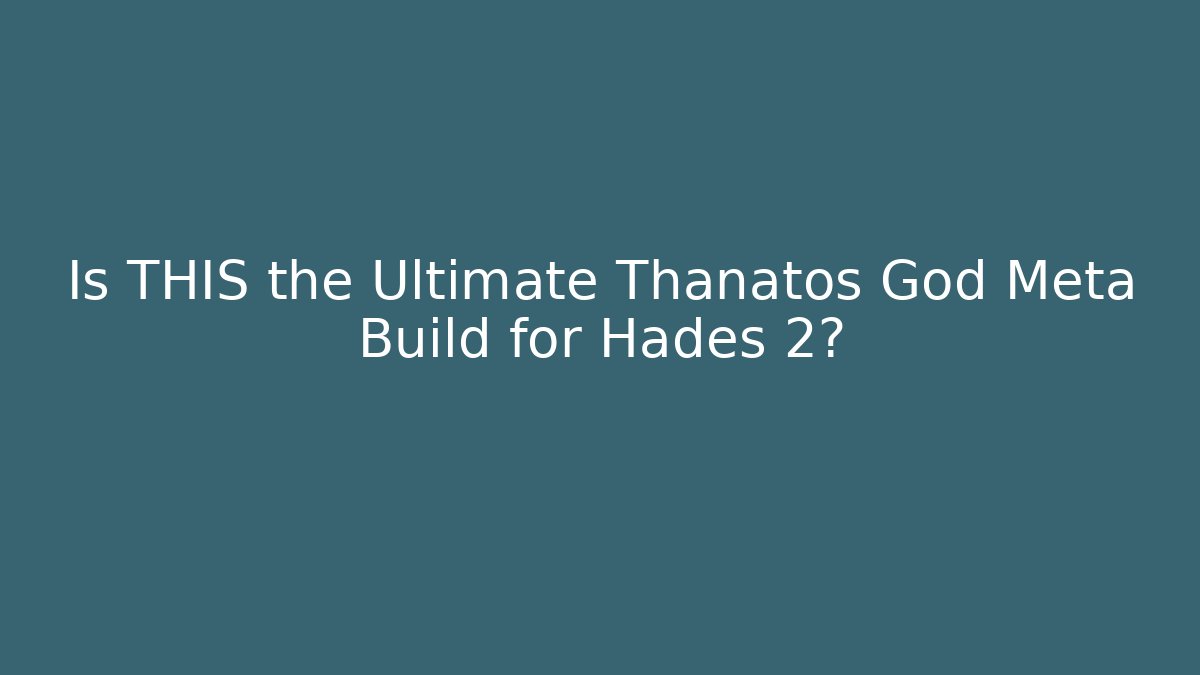 Is THIS the Ultimate Thanatos God Meta Build for Hades 2?