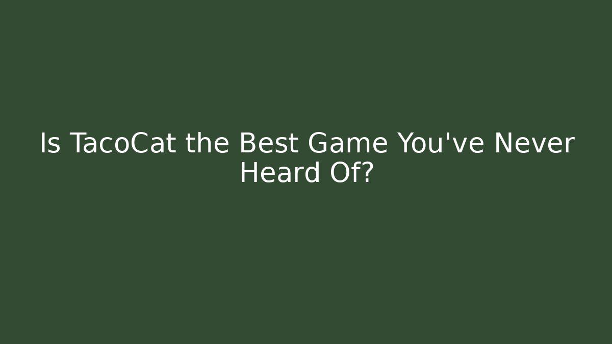 Is TacoCat the Best Game You’ve Never Heard Of?