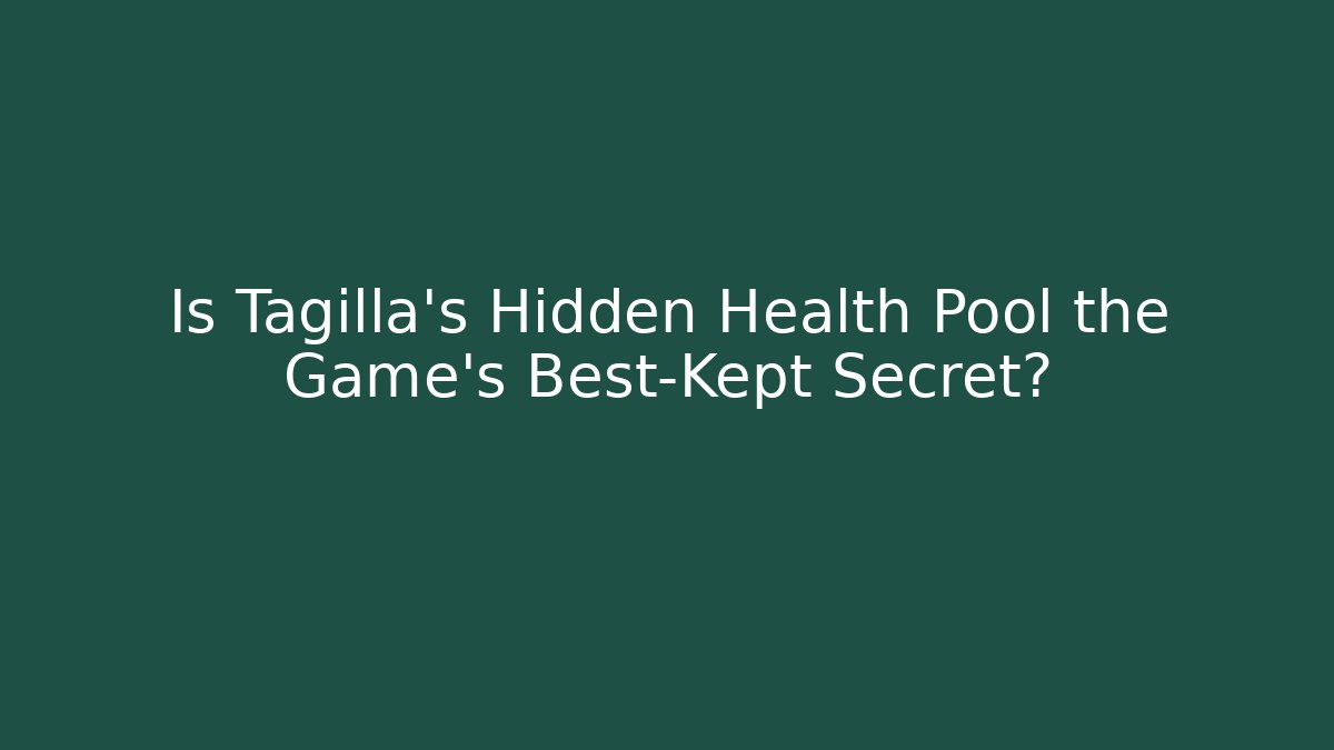 Is Tagilla's Hidden Health Pool the Game's Best-Kept Secret?