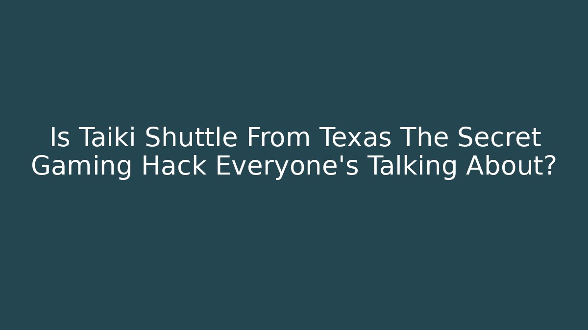 Is Taiki Shuttle From Texas The Secret Gaming Hack Everyone's Talking About?