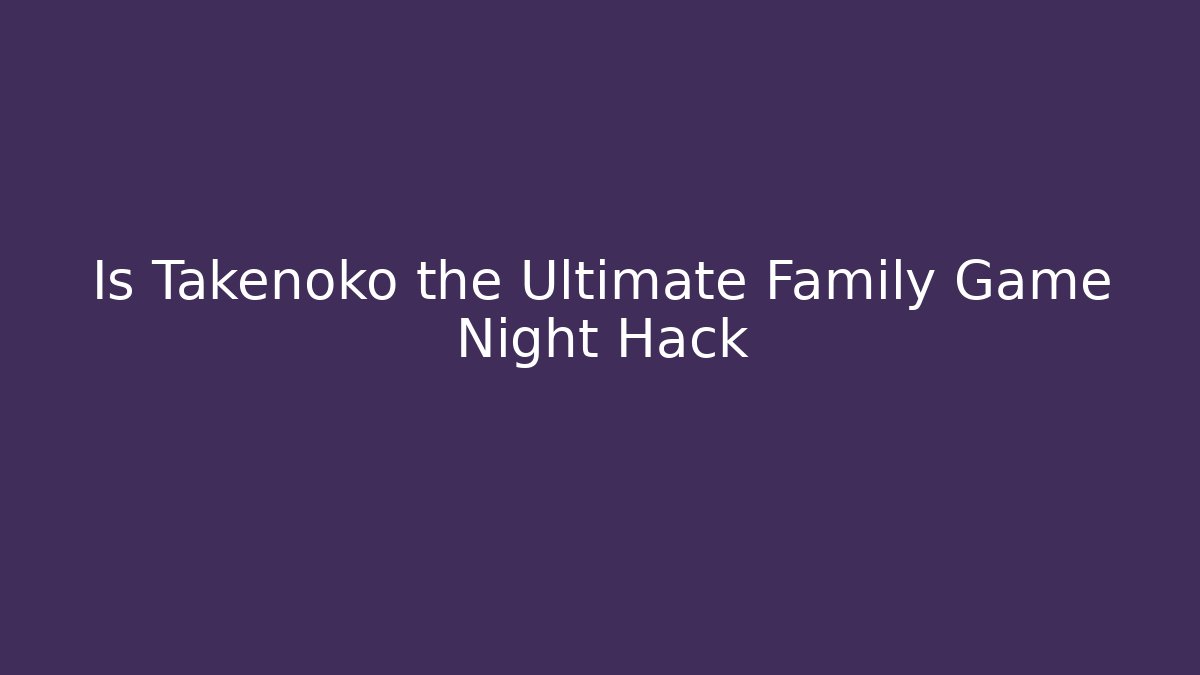 Is Takenoko the Ultimate Family Game Night Hack