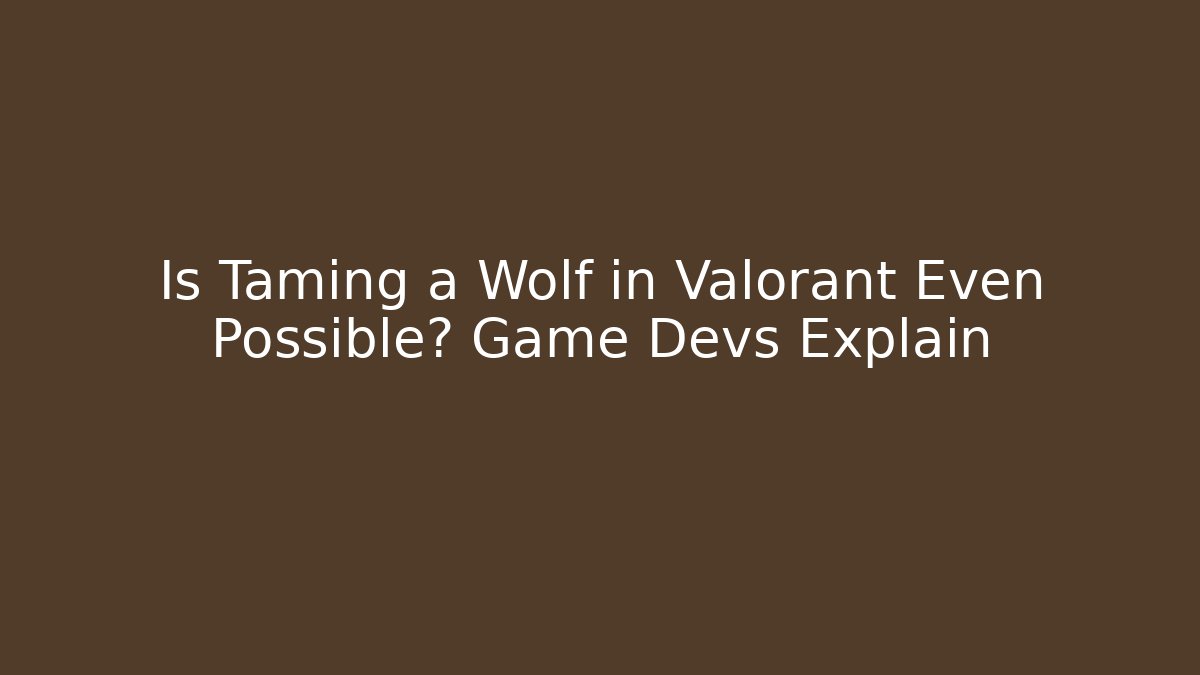 Is Taming a Wolf in Valorant Even Possible? Game Devs Explain - Critter Realm