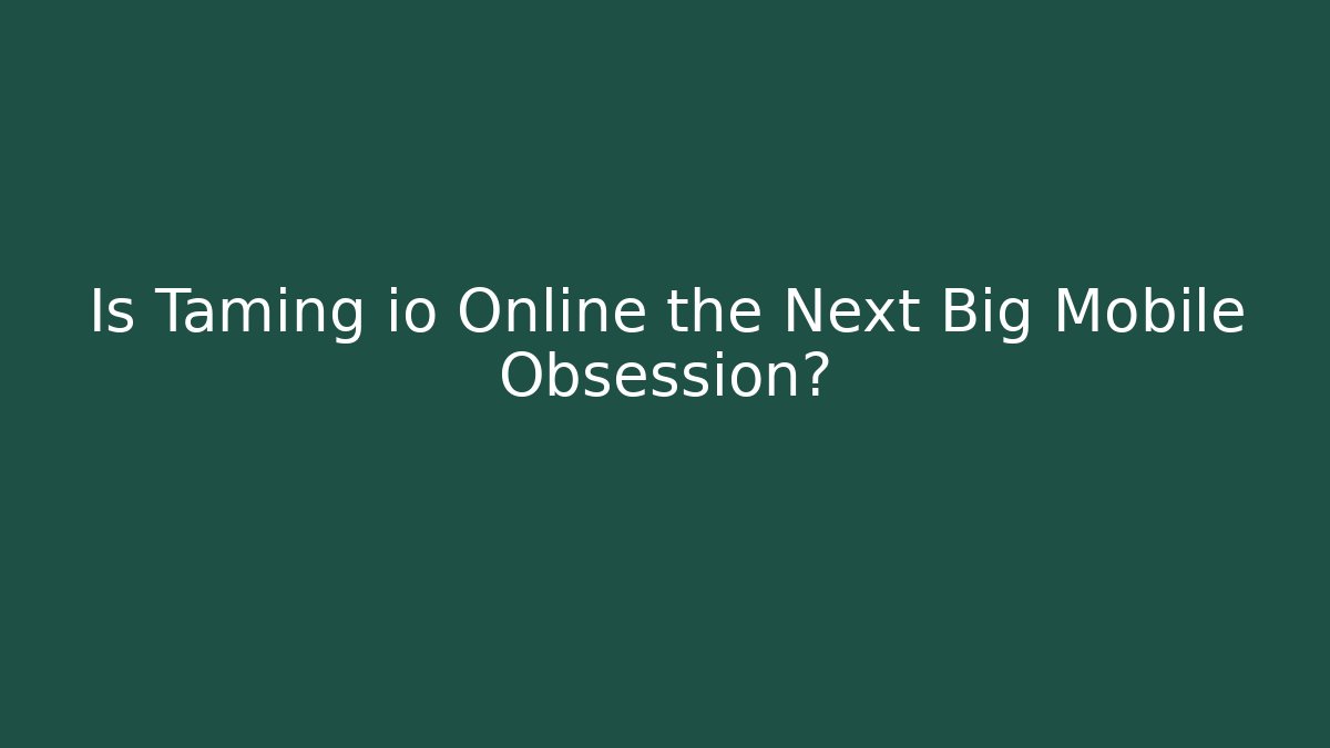 Is Taming io Online the Next Big Mobile Obsession? - Critter Realm
