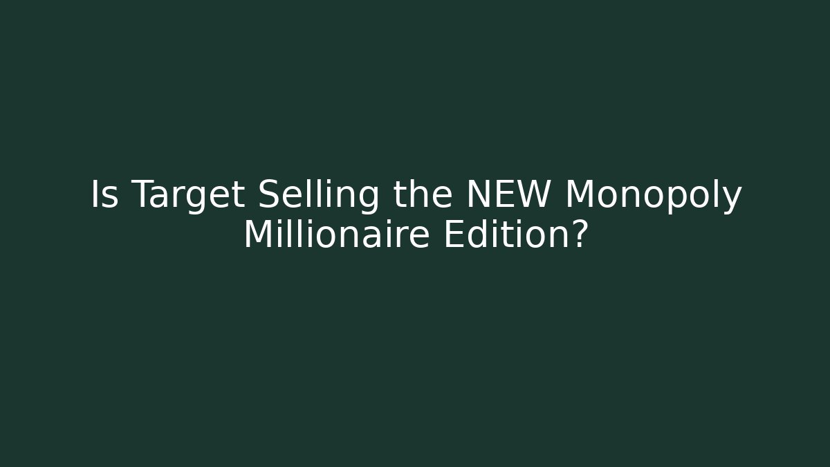Is Target Selling the NEW Monopoly Millionaire Edition?