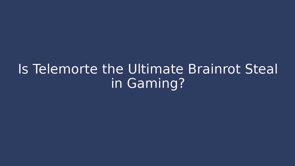 Is Telemorte the Ultimate Brainrot Steal in Gaming?