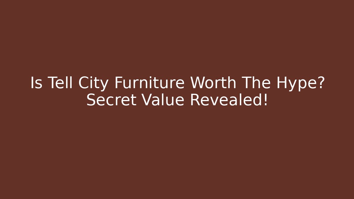 Is Tell City Furniture Worth The Hype? Secret Value Revealed!