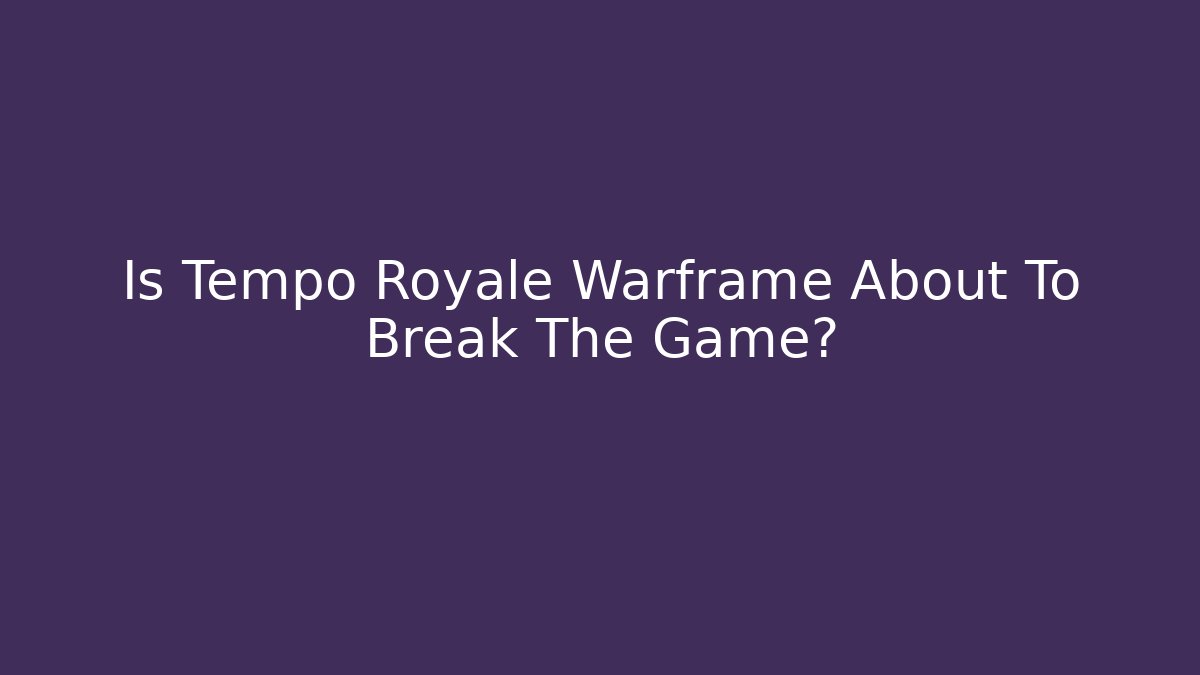 Is Tempo Royale Warframe About To Break The Game? - Critter Realm