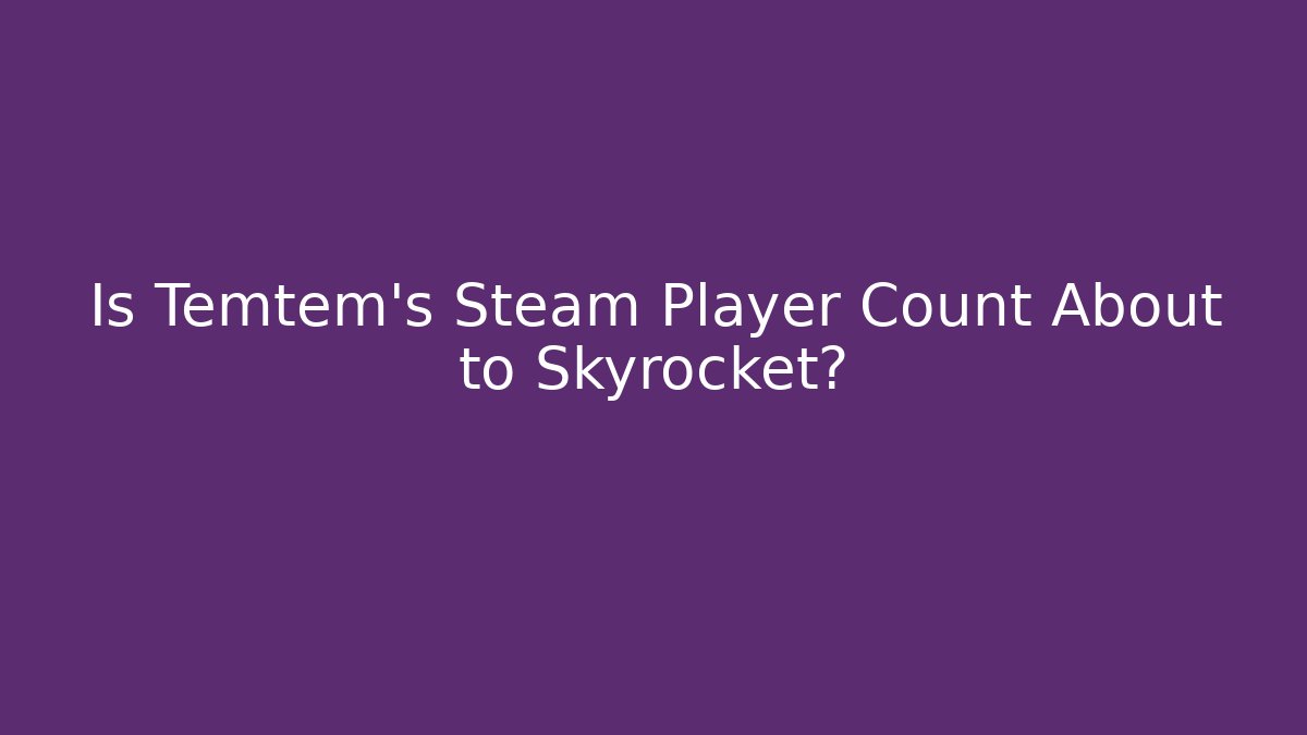 Is Temtem's Steam Player Count About to Skyrocket?