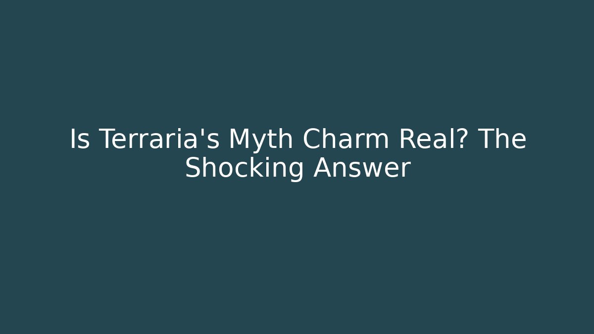 Is Terraria's Myth Charm Real? The Shocking Answer