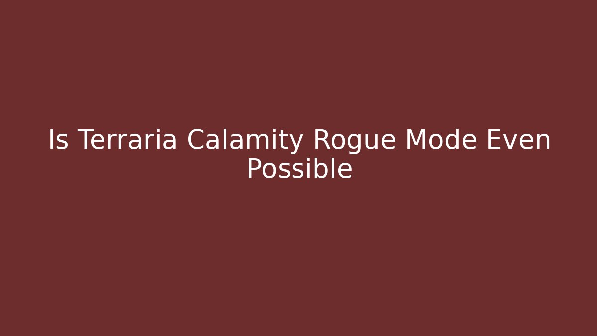 Is Terraria Calamity Rogue Mode Even Possible