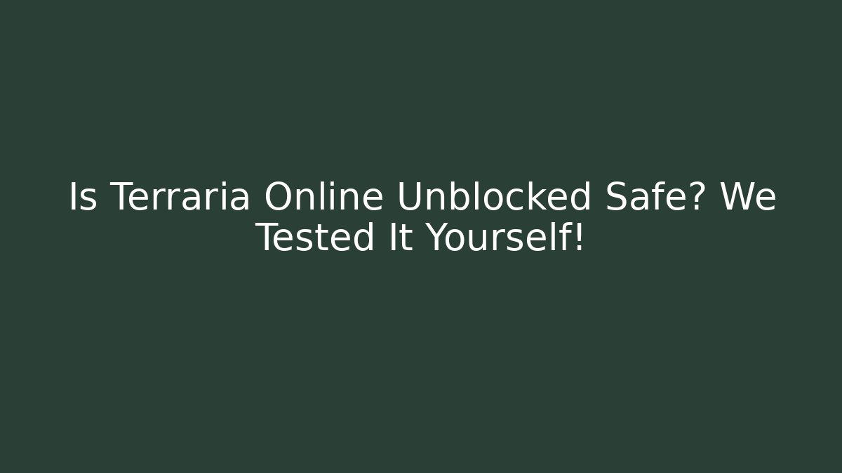 Is Terraria Online Unblocked Safe? We Tested It Yourself! - Critter Realm