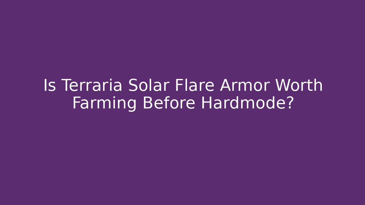 Is Terraria Solar Flare Armor Worth Farming Before Hardmode?