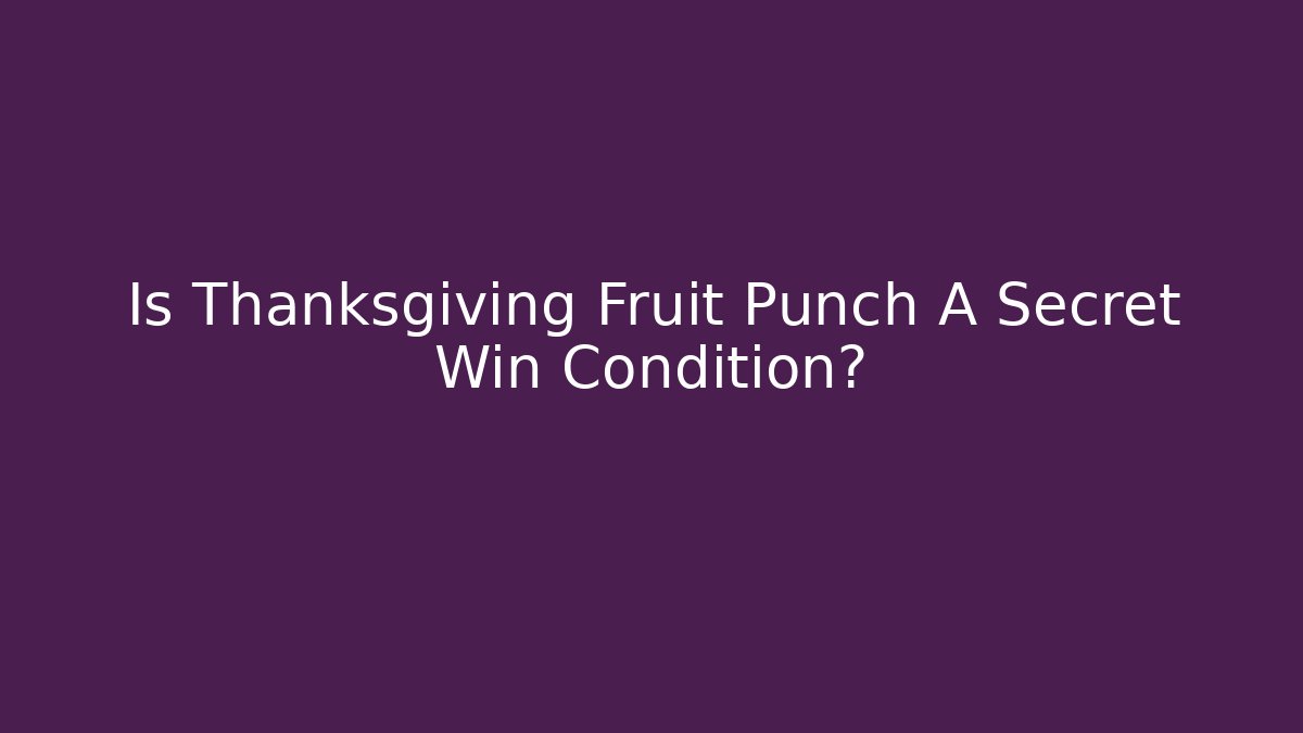 Is Thanksgiving Fruit Punch A Secret Win Condition? - Critter Realm