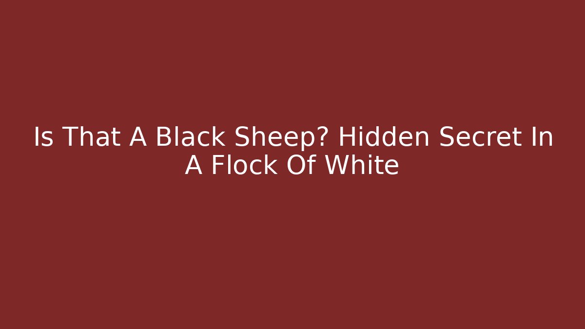 Is That A Black Sheep? Hidden Secret In A Flock Of White