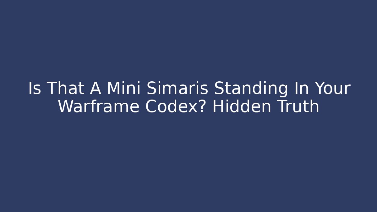 Is That A Mini Simaris Standing In Your Warframe Codex? Hidden Truth