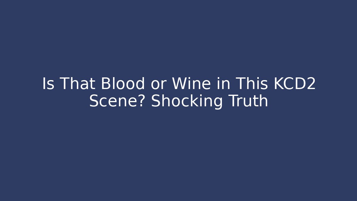 Is That Blood or Wine in This KCD2 Scene? Shocking Truth