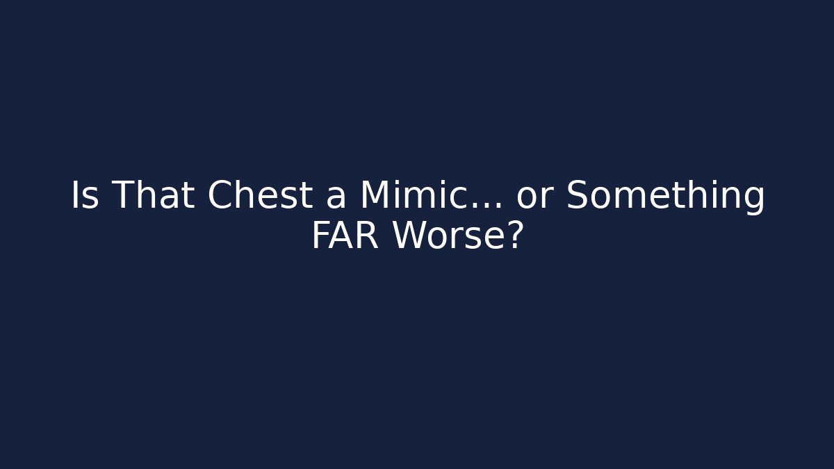 Is That Chest a Mimic… or Something FAR Worse?