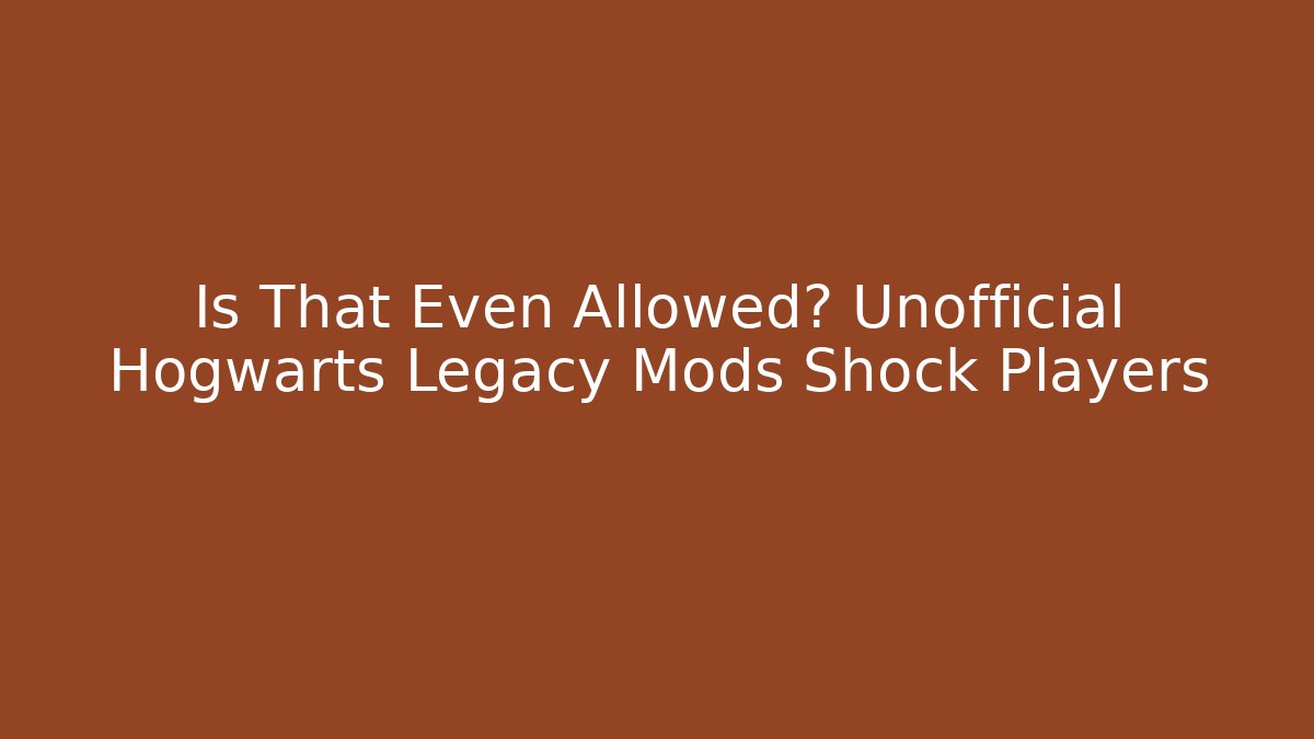 Is That Even Allowed? Unofficial Hogwarts Legacy Mods Shock Players