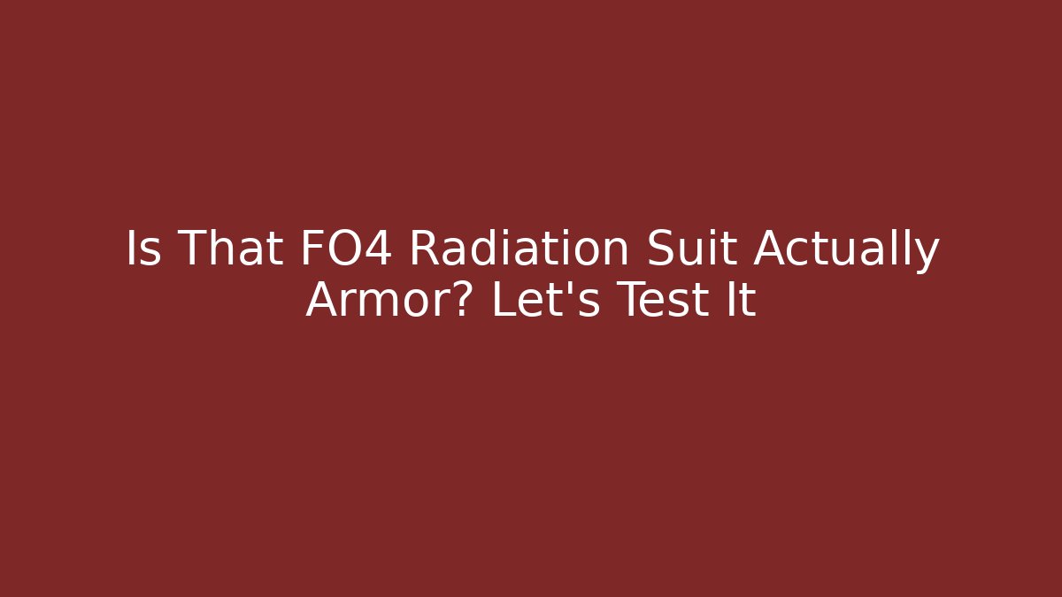 Is That FO4 Radiation Suit Actually Armor? Let's Test It - Critter Realm