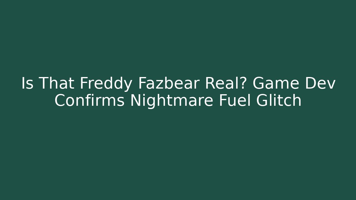 Is That Freddy Fazbear Real? Game Dev Confirms Nightmare Fuel Glitch - Critter Realm