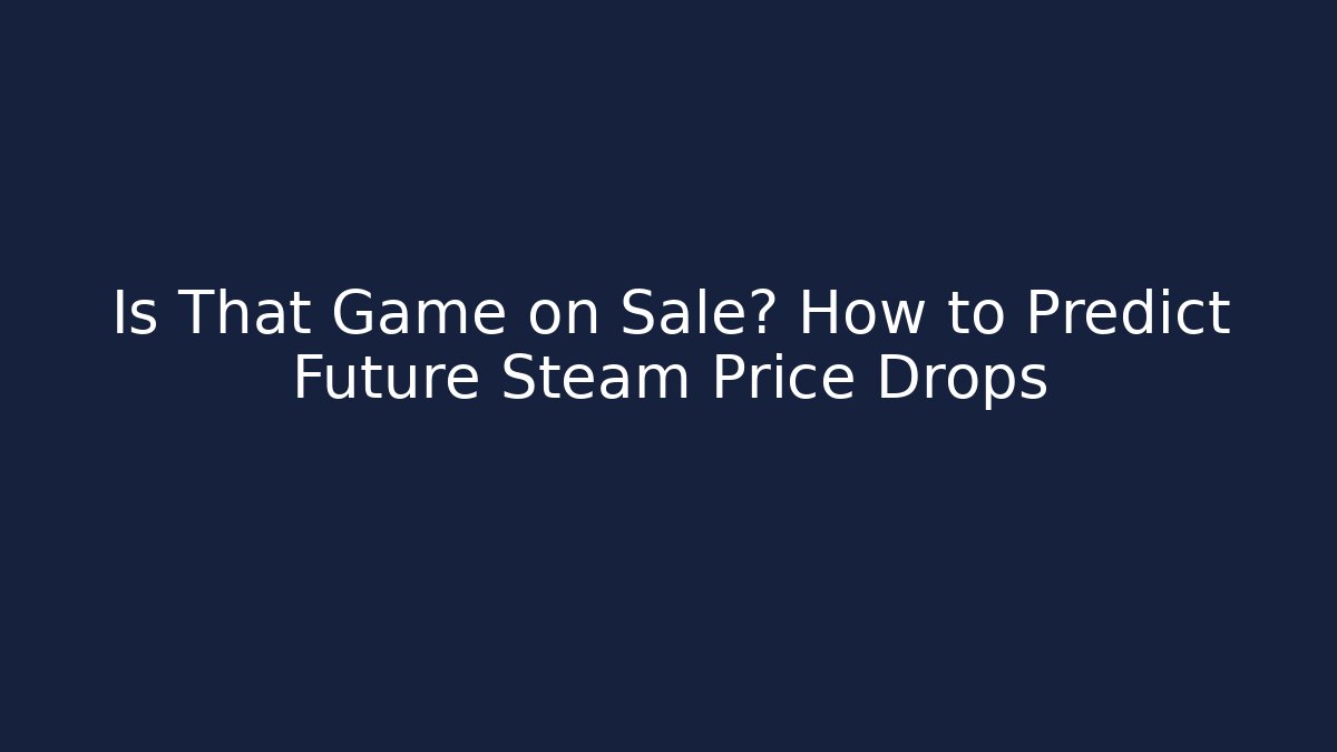 Is That Game on Sale? How to Predict Future Steam Price Drops
