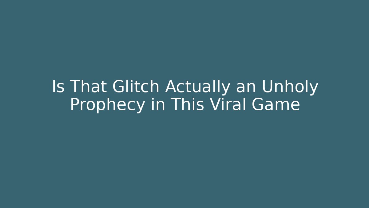 Is That Glitch Actually an Unholy Prophecy in This Viral Game