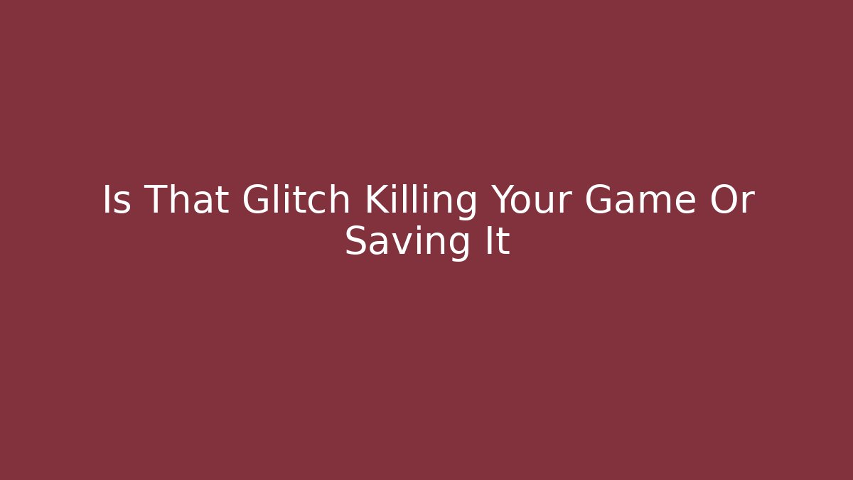 Is That Glitch Killing Your Game Or Saving It - Critter Realm
