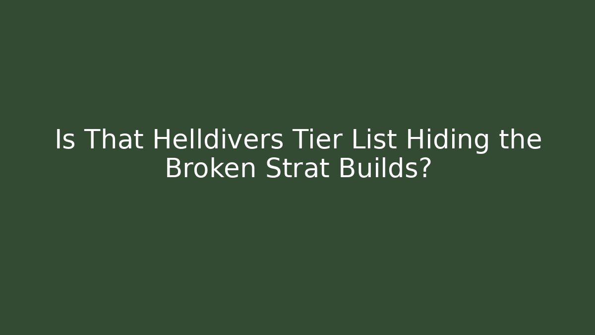 Is That Helldivers Tier List Hiding the Broken Strat Builds?
