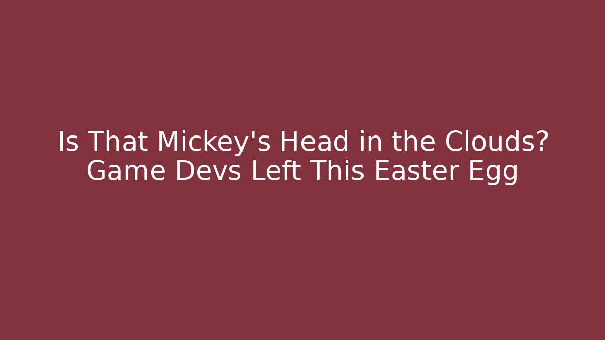 Is That Mickey's Head in the Clouds? Game Devs Left This Easter Egg