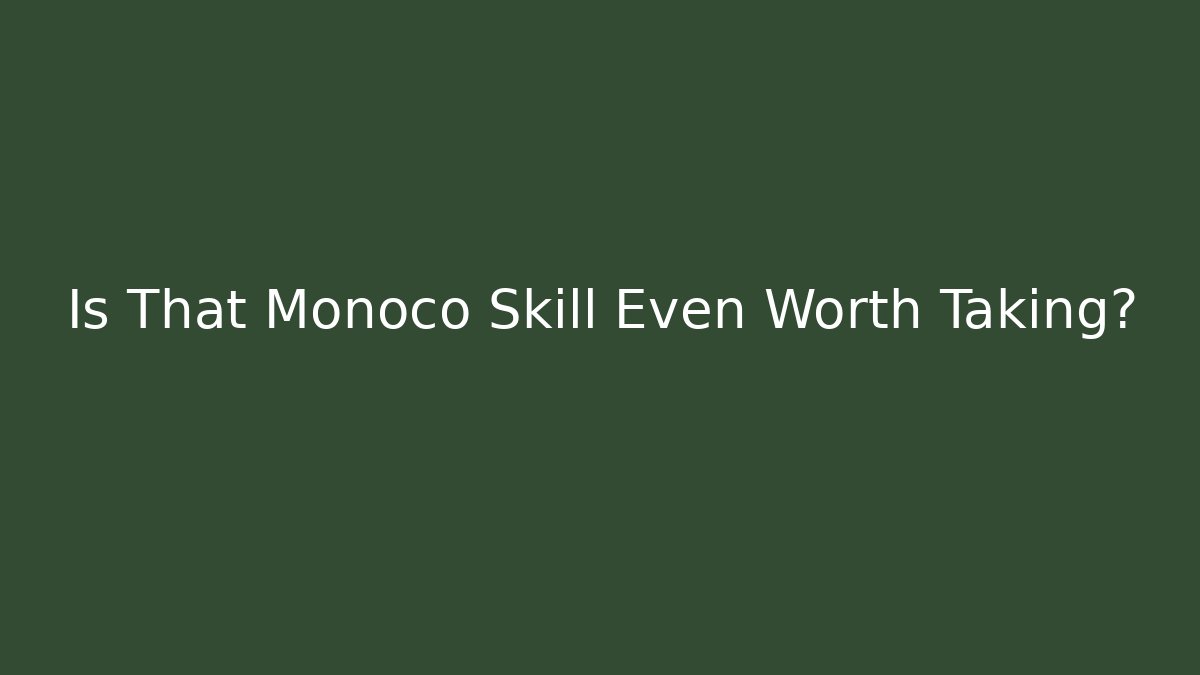 Is That Monoco Skill Even Worth Taking?
