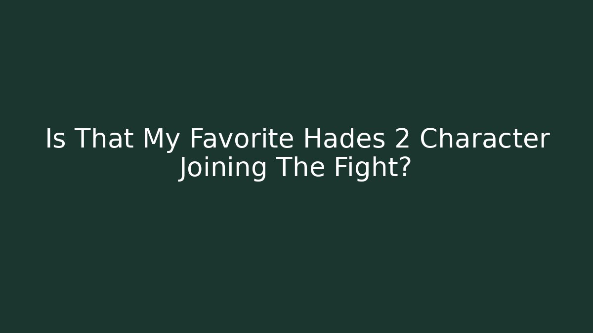 Is That My Favorite Hades 2 Character Joining The Fight?