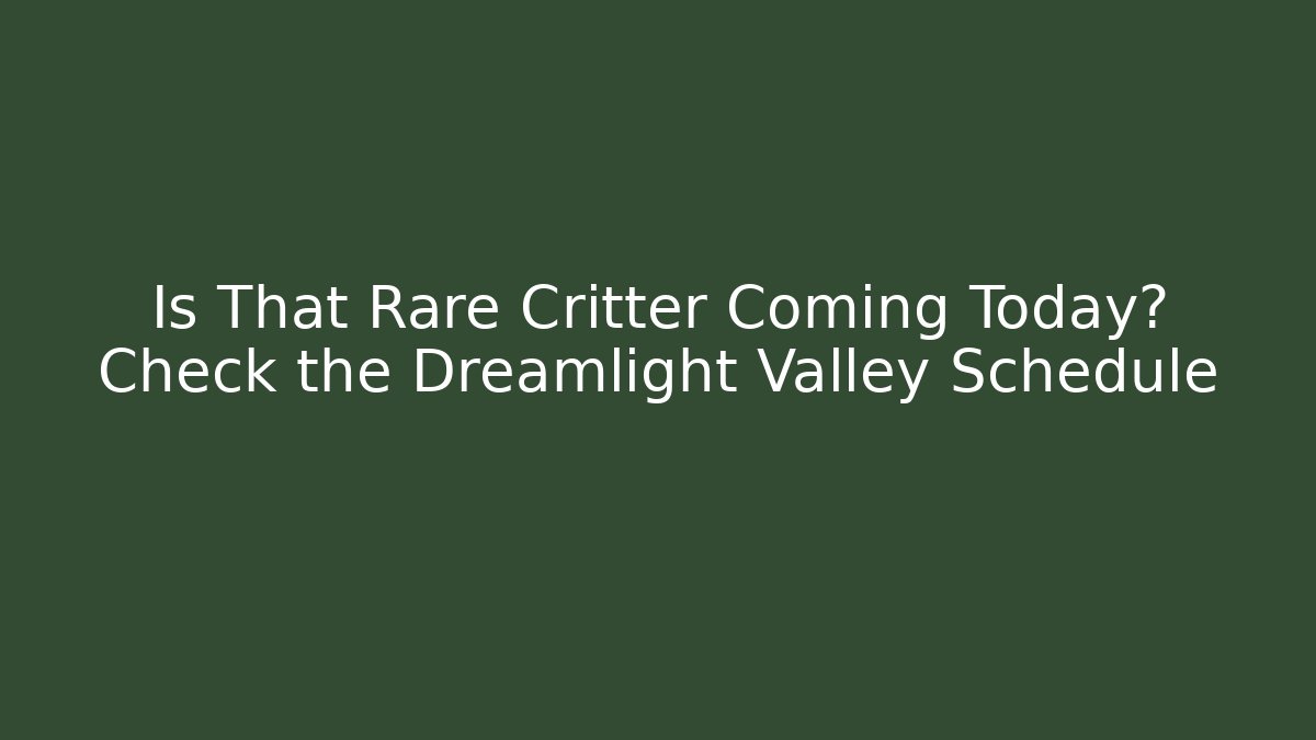Is That Rare Critter Coming Today? Check the Dreamlight Valley Schedule