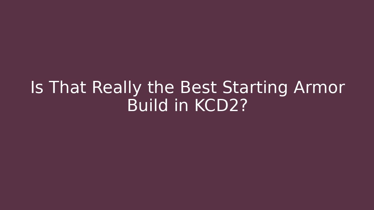 Is That Really the Best Starting Armor Build in KCD2?