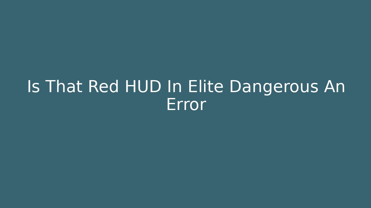 Is That Red HUD In Elite Dangerous An Error