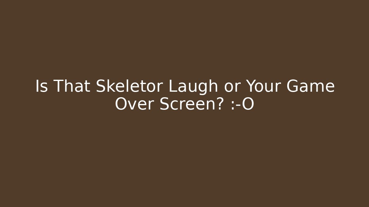 Is That Skeletor Laugh or Your Game Over Screen? 😱