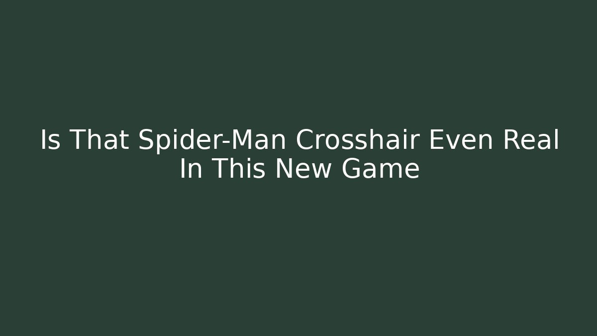 Is That Spider-Man Crosshair Even Real In This New Game