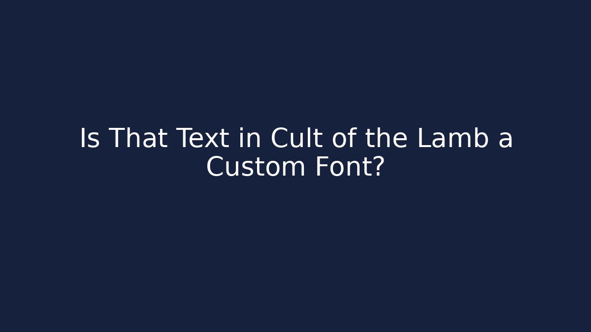 Is That Text in Cult of the Lamb a Custom Font?