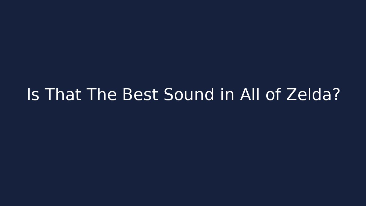 Is That The Best Sound in All of Zelda?