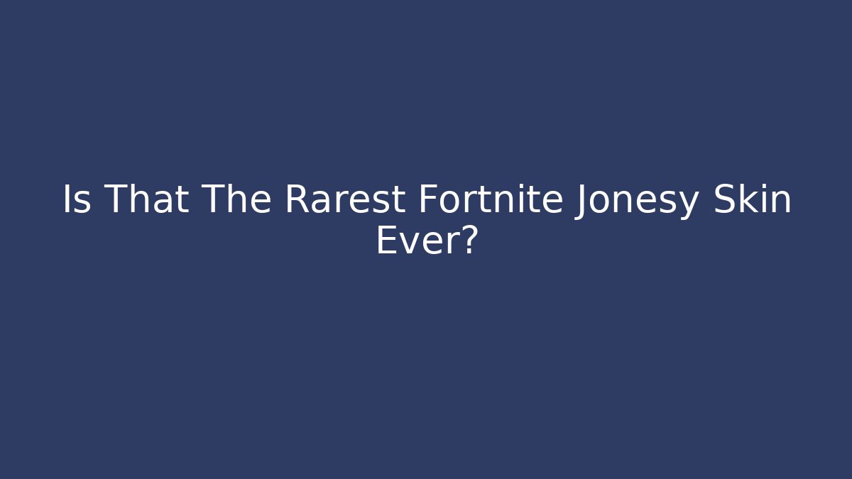 Is That The Rarest Fortnite Jonesy Skin Ever?
